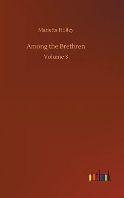Among the Brethren: Volume 3 by Marietta Holley