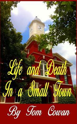 Life and Death in a Small Town by Tom Cowan