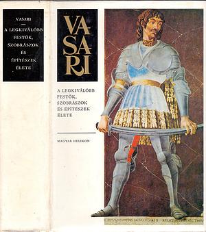 A ​legkiválóbb festők, szobrászok és építészek élete by Giorgio Vasari