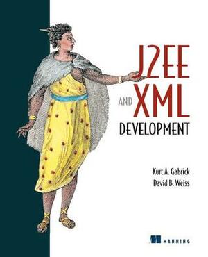 J2ee and XML Development by Kurt A. Gabrick, David Weiss