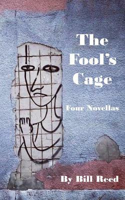 The Fool's Cage: Four Novellas by Bill Reed