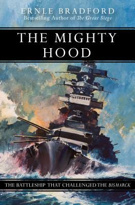 The Mighty Hood: The Battleship That Challenged the Bismarck by Ernle Bradford