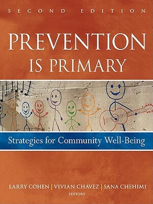 Prevention Is Primary: Strategies for Community Well Being by Sana Chehimi, Vivian Chavez, Larry Cohen