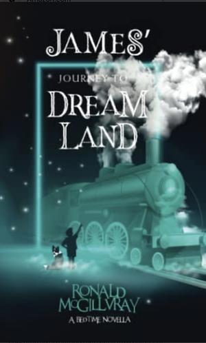 James' journey to Dreamland  by Ronald McGillvray