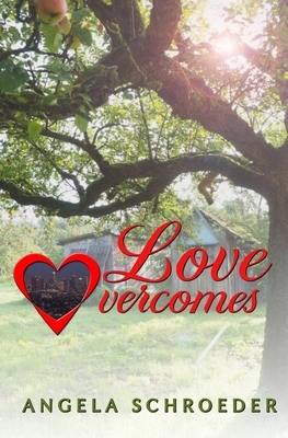 Love Overcomes by Angela Schroeder