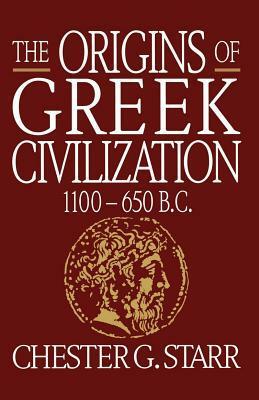The Origins of Greek Civilization 1100-650 BC by Chester G. Starr