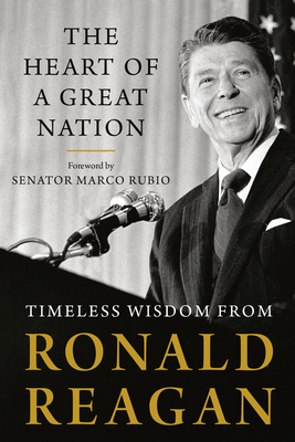 The Heart of a Great Nation: Timeless Wisdom from Ronald Reagan by Ronald Reagan