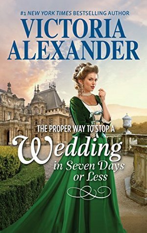 The Proper Way to Stop a Wedding in Seven Days or Less by Victoria Alexander