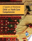 A Tapestry of Relational Child and Youth Care Competencies by Theresa Fraser, Mary Ventrella