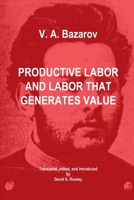 Productive Labor and Labor that Generates Value by V. a. Bazarov