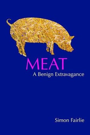 Meat: A Benign Extravagance by Simon Fairlie