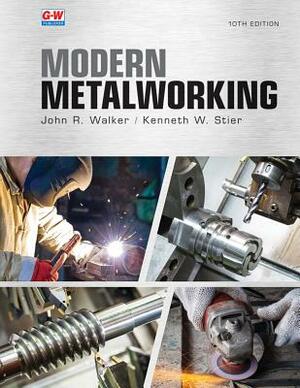 Modern Metalworking by John R. Walker, Kenneth W. Stier