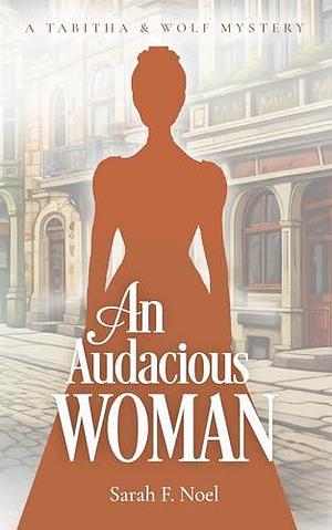 An Audacious Woman by Sarah F. Noel, Sarah F. Noel