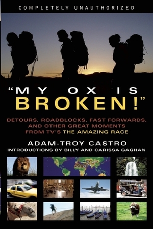 My Ox Is Broken!: Roadblocks, Detours, Fast Forwards and Other Great Moments from TV's 'The Amazing Race by Adam-Troy Castro, Carissa Gaghan, Billy Gaghan