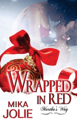 Wrapped in Red: Martha's Way: A Christmas Novella by Mika Jolie, Dawne Dominique
