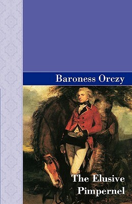 The Elusive Pimpernel by Baroness Orczy, Baroness Orczy