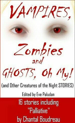 Vampire, Zombies and Ghosts, Oh My! (And Other Creatures of the Night Stories) by Mark Cantrell, T.W. Brown, A.J. Kirby, Chantal Boudreau, Rekha Ambardar, Carol La Valley, Heidi Mannan, Allison Ridley, Eve Paludan