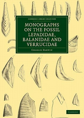Monographs on the Fossil Lepadidae, Balanidae and Verrucidae by Charles Darwin