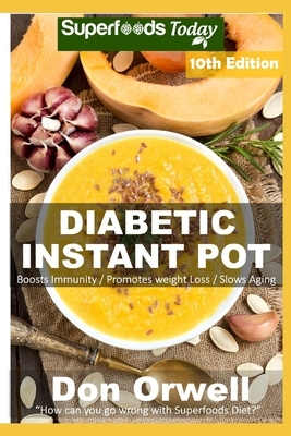 Diabetic Instant Pot: Over 80 One Pot Instant Pot Recipe Book full of Dump Dinners Recipes and Antioxidants and Phytochemicals by Don Orwell