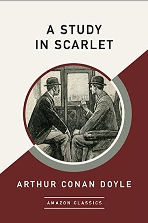 A study in Scarlet (amazonclassics) by Arthur Conan Doyle