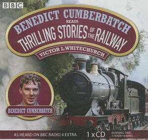 Benedict Cumberbatch Reads Thrilling Stories of the Railway by Benedict Cumberbatch, Victor L. Whitechurch