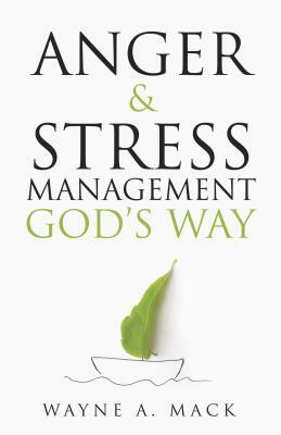 Anger and Stress Management God's Way by Wayne A. Mack