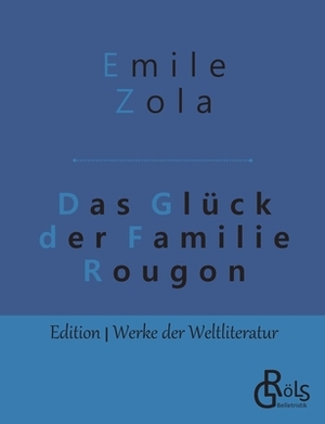 Das Glück der Familie Rougon by Émile Zola