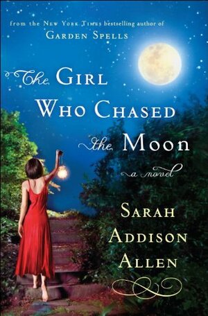 The Girl Who Chased The Moon by Sarah Addison Allen