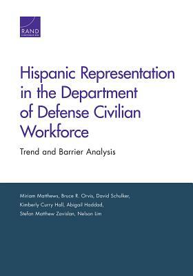 Hispanic Representation in the Department of Defense Civilian Workforce: Trend and Barrier Analysis by Miriam Matthews, David Schulker, Bruce R. Orvis