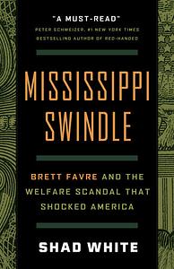 Mississippi Swindle: Brett Favre and the Welfare Scandal that Shocked America by Shad White