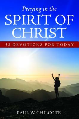 Praying in the Spirit of Christ by Paul W. Chilcote