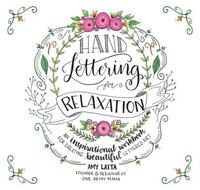 Hand Lettering for Relaxation: An Inspirational Workbook for Creating Beautiful Lettered Art by Amy Latta