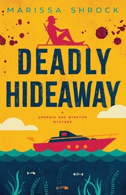 Deadly Hideaway by Marissa Shrock