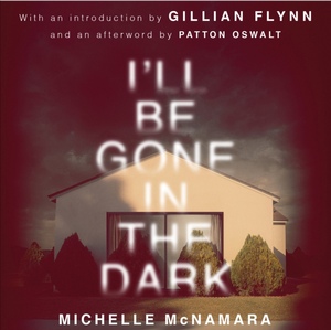 I'll Be Gone in the Dark by Michelle McNamara