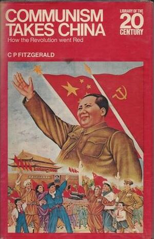 Communism Takes China: How the Revolution went Red by C.P. Fitzgerald