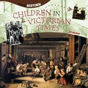 Children in Victorian Times by Jill Barber
