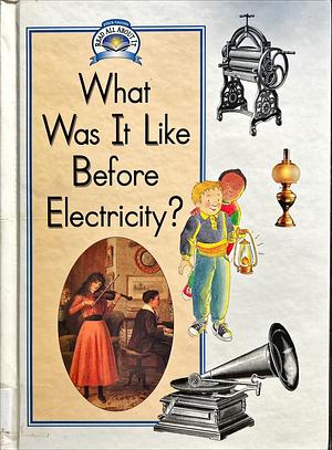 What was it Like Before Electricity? by Paul Bennett