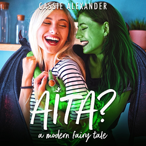 AITA?: A Modern Fairy Tale by Cassie Alexander