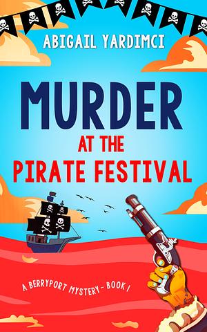 Murder at the Pirate Festival by Abigail Yardimci