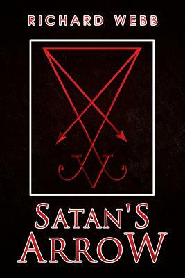 Satan's Arrow by Richard Webb