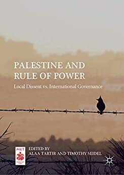 Palestine and Rule of Power: Local Dissent vs. International Governance by Timothy Seidel, Alaa Tartir