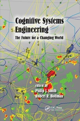 Cognitive Systems Engineering: The Future for a Changing World by 