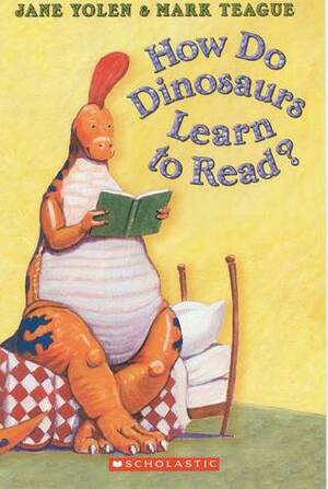 How Do Dinosaurs Learn to Read? by Jane Yolen, Mark Teague