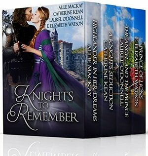 Knights to Remember by Laurel O'Donnell, Catherine Kean, E. Elizabeth Watson, Allie Mackay