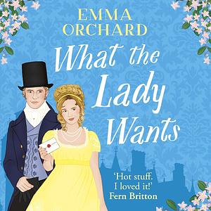 What the Lady Wants by Emma Orchard