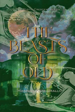 The Beasts of Old by Hannah Kate Stallo