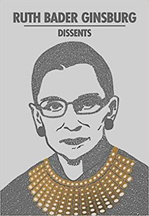 Ruth Bader Ginsburg Dissents by Ruth Bader Ginsburg