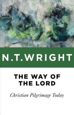 The Way of the Lord: Christian Pilgrimage Today by N.T. Wright