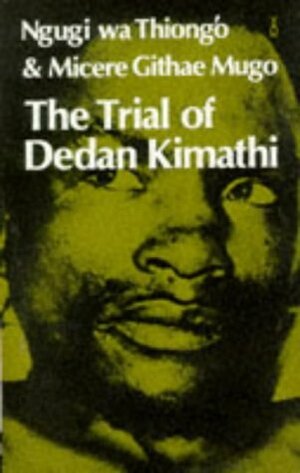 The Trial of Dedan Kimathi by Ngũgĩ wa Thiong'o, Micere Githae Mugo