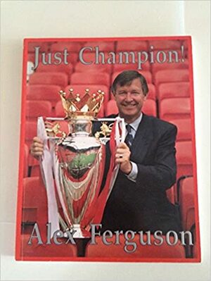 Just Champion! by Alex Ferguson